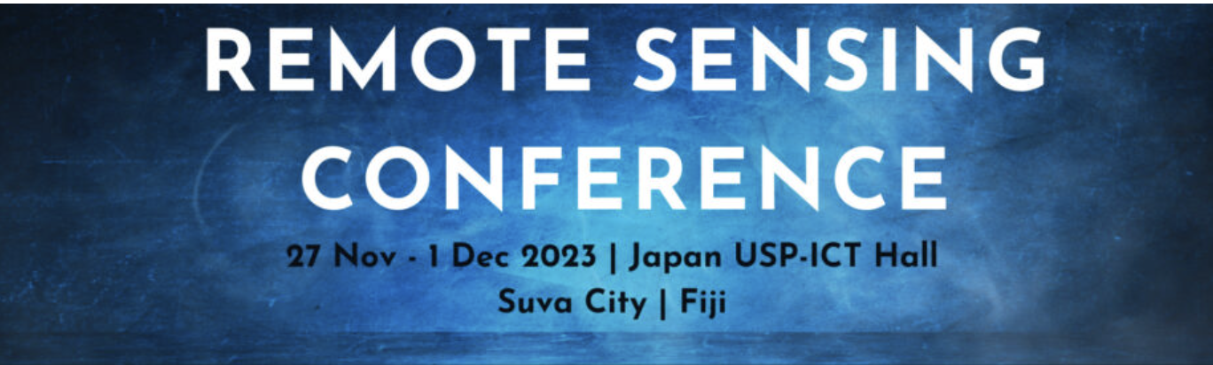 REMOTE SENSING CONFERENCE, 27 Nov - 1 Dec 2023 | Japan USP-ICT Hall Suva City | Fiji